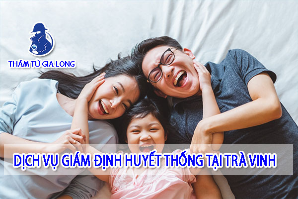 GIÁM ĐỊNH ADN TẠI TRÀ VINH